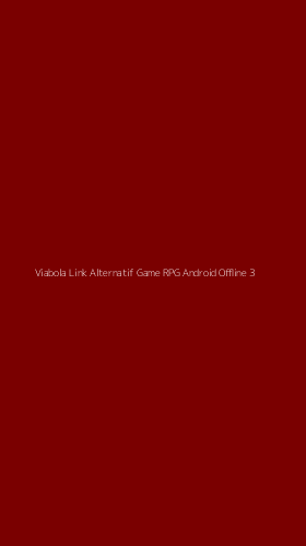 Tampilan Antarmuka Aplikasi Viabola Link Alternatif Game Rpg Android Offline - 3
