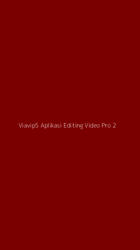 Tampilan Antarmuka Aplikasi Viavip5 Aplikasi Editing Video Pro - 2