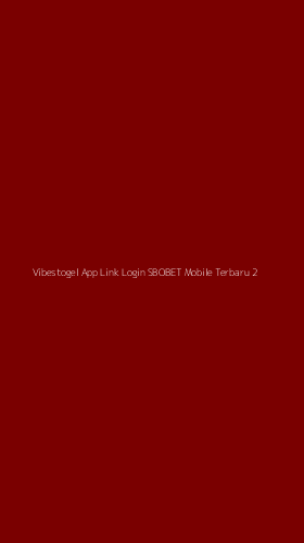 Tampilan Antarmuka Aplikasi Vibestogel App Link Login Sbobet Mobile Terbaru - 2