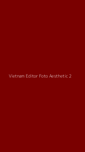 Tampilan Antarmuka Aplikasi Vietnam Editor Foto Aesthetic - 2