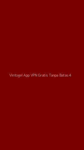 Tampilan Antarmuka Aplikasi Vintogel App Vpn Gratis Tanpa Batas - 4