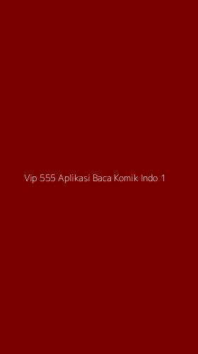 Tampilan Antarmuka Aplikasi Vip 555 Aplikasi Baca Komik Indo - 1