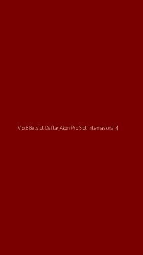 Tampilan Antarmuka Aplikasi Vip 8 Betslot Daftar Akun Pro Slot Internasional - 4
