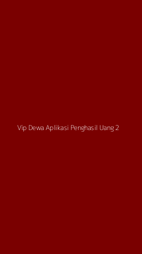 Tampilan Antarmuka Aplikasi Vip Dewa Aplikasi Penghasil Uang - 2