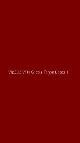 Tampilan Antarmuka Aplikasi Vip303 Vpn Gratis Tanpa Batas - 1