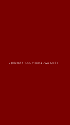 Tampilan Antarmuka Aplikasi Vipclub88 Situs Slot Modal Awal Kecil - 1