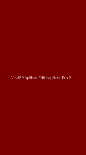 Tampilan Antarmuka Aplikasi Viral89 Aplikasi Editing Video Pro - 2