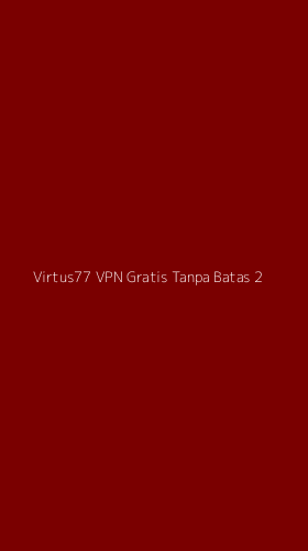 Tampilan Antarmuka Aplikasi Virtus77 Vpn Gratis Tanpa Batas - 2