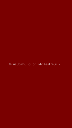 Tampilan Antarmuka Aplikasi Virus Jpslot Editor Foto Aesthetic - 2