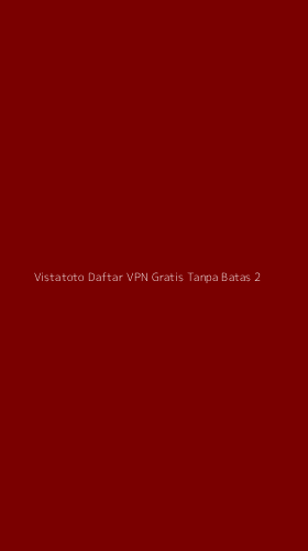 Tampilan Antarmuka Aplikasi Vistatoto Daftar Vpn Gratis Tanpa Batas - 2