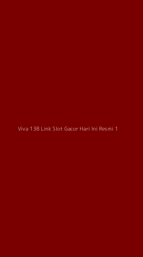Tampilan Antarmuka Aplikasi Viva 138 Link Slot Gacor Hari Ini Resmi - 1