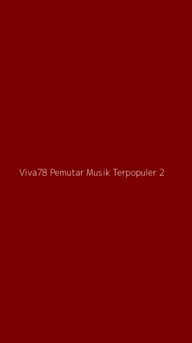 Tampilan Antarmuka Aplikasi Viva78 Pemutar Musik Terpopuler - 2