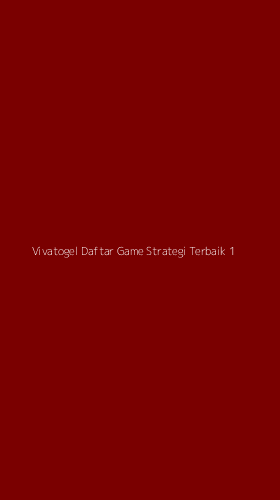 Tampilan Antarmuka Aplikasi Vivatogel Daftar Game Strategi Terbaik - 1