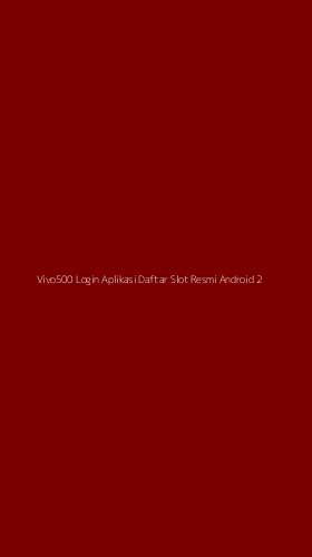 Tampilan Antarmuka Aplikasi Vivo500 Login Aplikasi Daftar Slot Resmi Android - 2