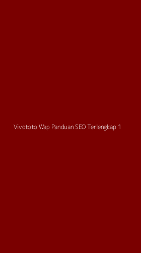 Tampilan Antarmuka Aplikasi Vivototo Wap Panduan Seo Terlengkap - 1