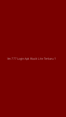 Tampilan Antarmuka Aplikasi Vm 777 Login Apk Musik Lite Terbaru - 1