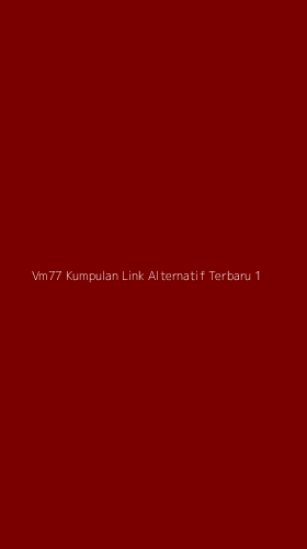 Tampilan Antarmuka Aplikasi Vm77 Kumpulan Link Alternatif Terbaru - 1
