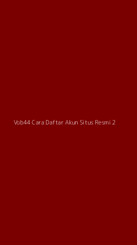 Tampilan Antarmuka Aplikasi Vob44 Cara Daftar Akun Situs Resmi - 2