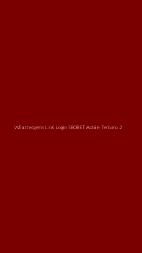 Tampilan Antarmuka Aplikasi Vs5aztecgems Link Login Sbobet Mobile Terbaru - 2