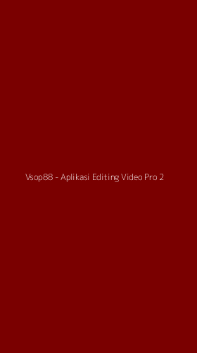 Tampilan Antarmuka Aplikasi Vsop88 - Aplikasi Editing Video Pro - 2