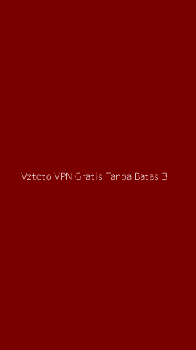 Tampilan Antarmuka Aplikasi Vztoto Vpn Gratis Tanpa Batas - 3