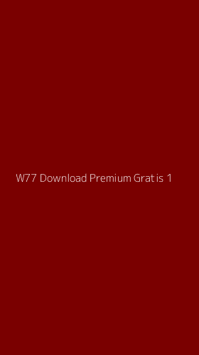 Tampilan Antarmuka Aplikasi W77 Download Premium Gratis - 1