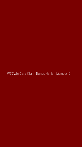 Tampilan Antarmuka Aplikasi W77win Cara Klaim Bonus Harian Member - 2