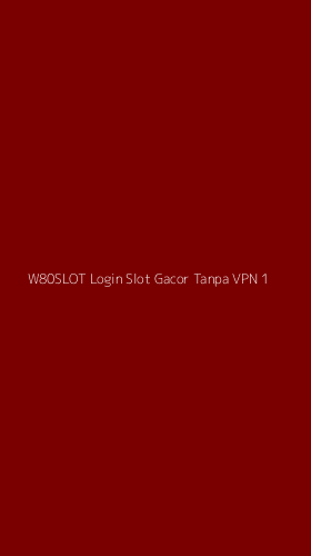 Tampilan Antarmuka Aplikasi W80slot Login Slot Gacor Tanpa Vpn - 1