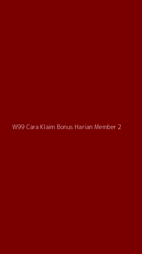 Tampilan Antarmuka Aplikasi W99 Cara Klaim Bonus Harian Member - 2