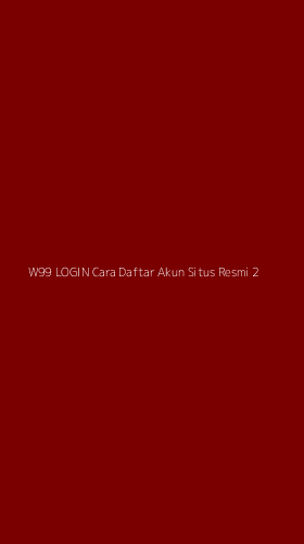 Tampilan Antarmuka Aplikasi W99 Login Cara Daftar Akun Situs Resmi - 2