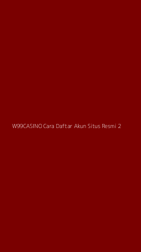 Tampilan Antarmuka Aplikasi W99casino Cara Daftar Akun Situs Resmi - 2