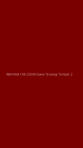 Tampilan Antarmuka Aplikasi Wahana138 Login Game Strategi Terbaik - 2