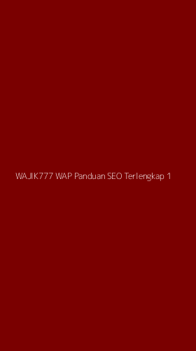 Tampilan Antarmuka Aplikasi Wajik777 Wap Panduan Seo Terlengkap - 1