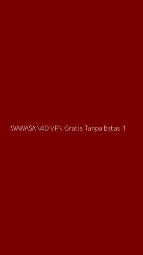 Tampilan Antarmuka Aplikasi Wawasan4d Vpn Gratis Tanpa Batas - 1