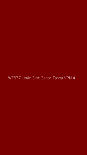 Tampilan Antarmuka Aplikasi Web77 Login Slot Gacor Tanpa Vpn - 4