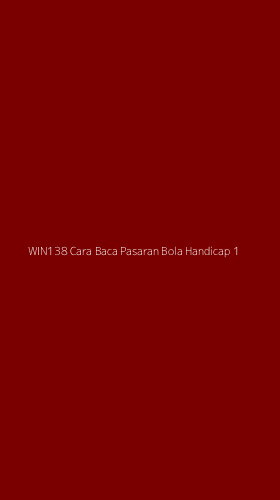 Tampilan Antarmuka Aplikasi Win138 Cara Baca Pasaran Bola Handicap - 1