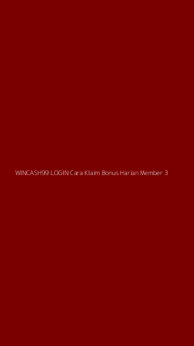 Tampilan Antarmuka Aplikasi Wincash99 Login Cara Klaim Bonus Harian Member - 3