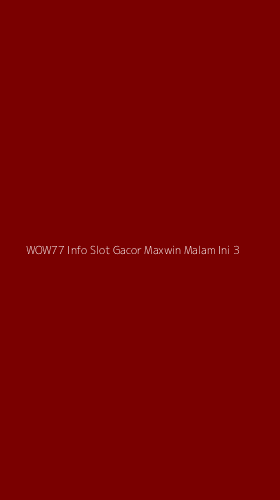 Tampilan Antarmuka Aplikasi Wow77 Info Slot Gacor Maxwin Malam Ini - 3