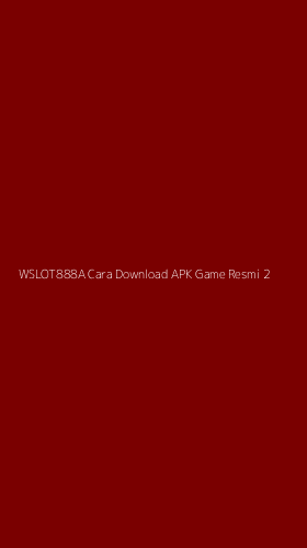 Tampilan Antarmuka Aplikasi Wslot888a Cara Download Apk Game Resmi - 2