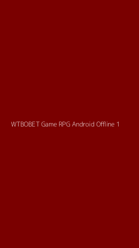 Tampilan Antarmuka Aplikasi Wtbobet Game Rpg Android Offline - 1