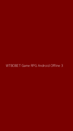 Tampilan Antarmuka Aplikasi Wtbobet Game Rpg Android Offline - 3