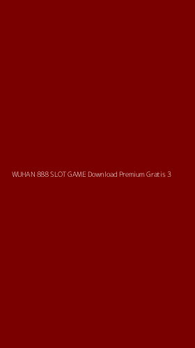 Tampilan Antarmuka Aplikasi Wuhan 888 Slot Game Download Premium Gratis - 3