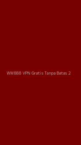 Tampilan Antarmuka Aplikasi Ww888 Vpn Gratis Tanpa Batas - 2