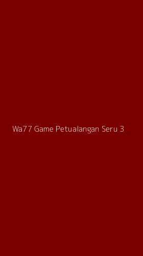 Tampilan Antarmuka Aplikasi Wa77 Game Petualangan Seru - 3