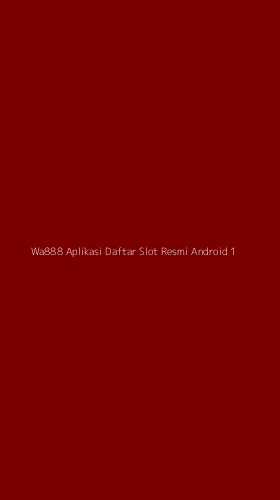 Tampilan Antarmuka Aplikasi Wa888 Aplikasi Daftar Slot Resmi Android - 1