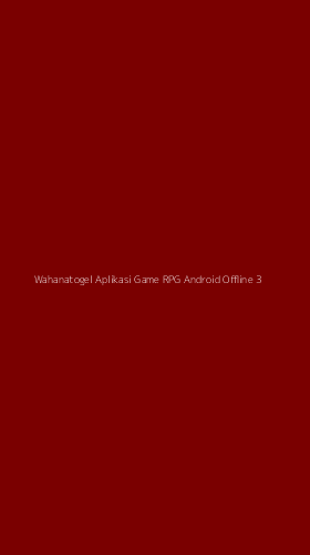 Tampilan Antarmuka Aplikasi Wahanatogel Aplikasi Game Rpg Android Offline - 3
