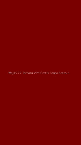 Tampilan Antarmuka Aplikasi Wajik777 Terbaru Vpn Gratis Tanpa Batas - 2