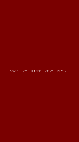 Tampilan Antarmuka Aplikasi Wak89 Slot - Tutorial Server Linux - 3