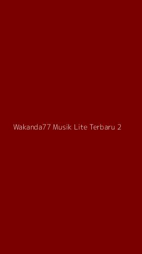 Tampilan Antarmuka Aplikasi Wakanda77 Musik Lite Terbaru - 2
