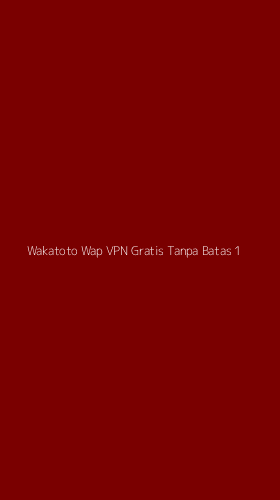 Tampilan Antarmuka Aplikasi Wakatoto Wap Vpn Gratis Tanpa Batas - 1